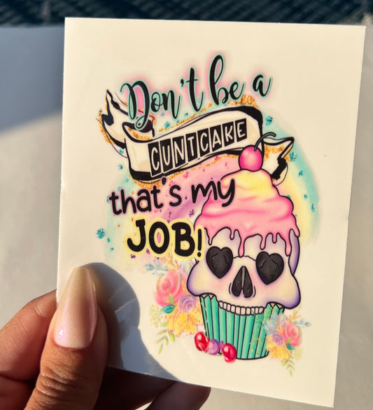 Don’t be a Cuntcake that’s my job! Skull Cupcake 4” UVDTF Decal