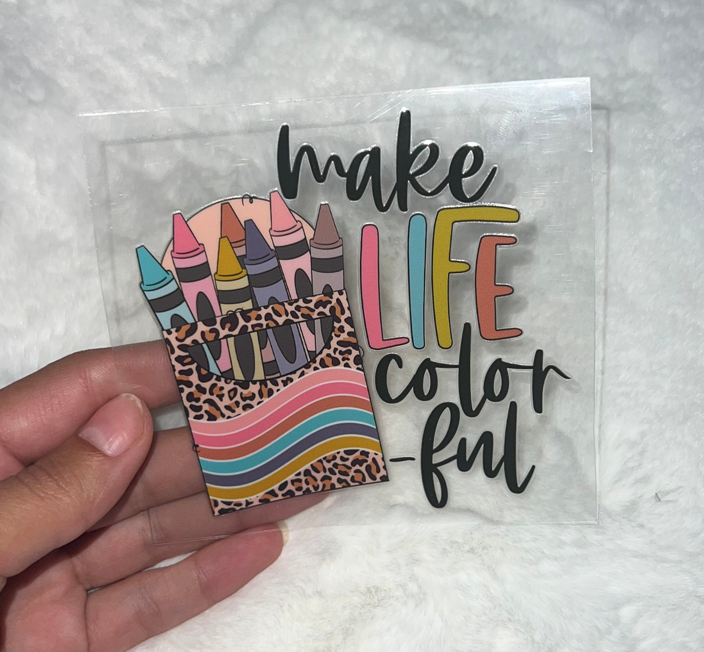 Make Life colorful Crayons 4” UVDTF Decal D#2