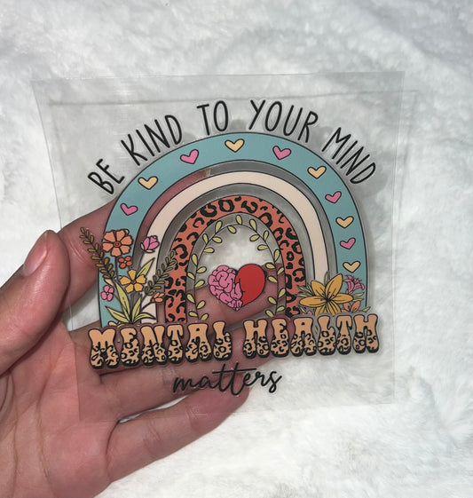 Be kind to your mind Mental Health Matters 4” UVDTF Decal D#2