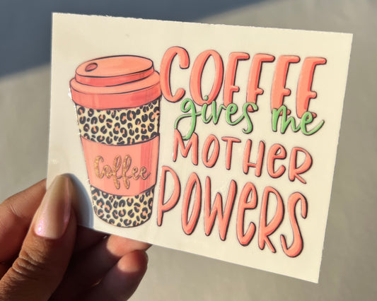 Coffee gives me Mother powers 4” UVDTF Decal #5