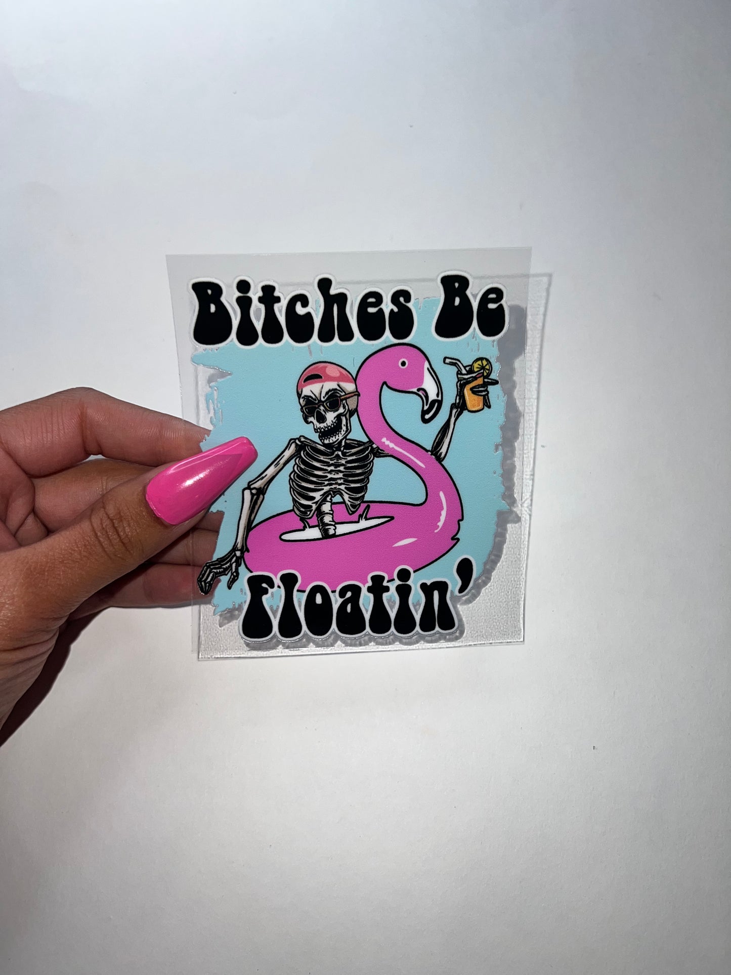 Bitches be floatin’ sarcasm 4” UVDTF Decal #2