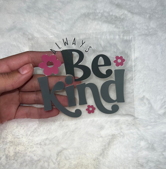 Always be kind flower 4” UVDTF Decal D#2