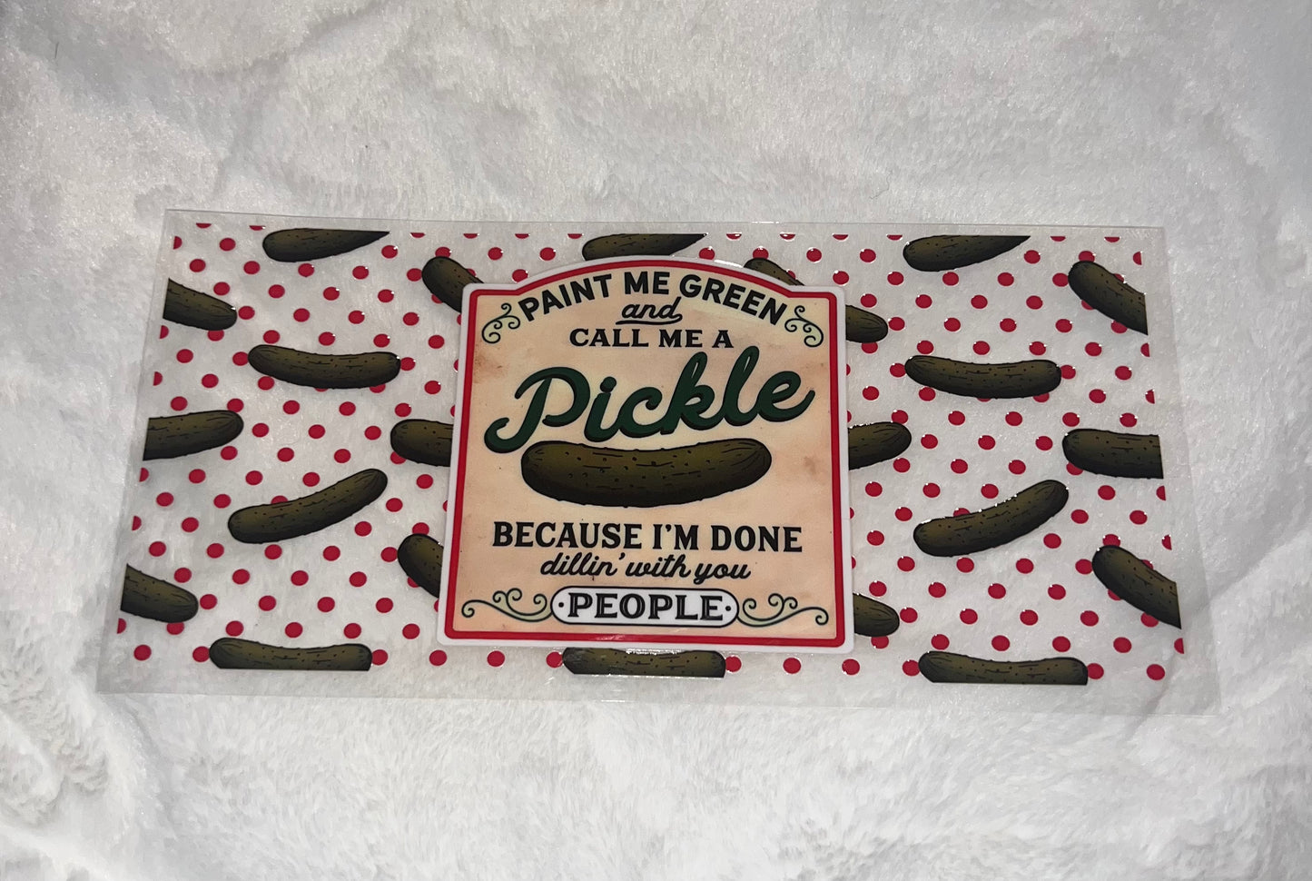 Call me a pickle 16 oz cup wrap| Ready To Apply | No Heat Needed | Waterproof #339