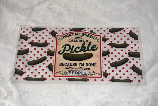 Call me a pickle 16 oz cup wrap| Ready To Apply | No Heat Needed | Waterproof #339