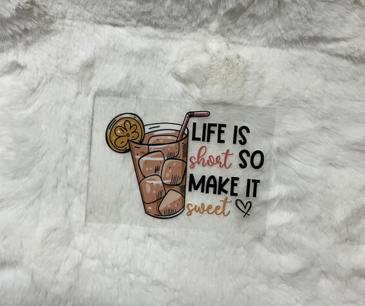 Life is short make it sweet 4” UVDTF Decal D#2